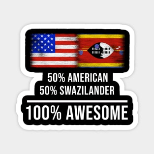 50% American 50% Swazilander 100% Awesome - Gift for Swazilander Heritage From Swaziland Magnet