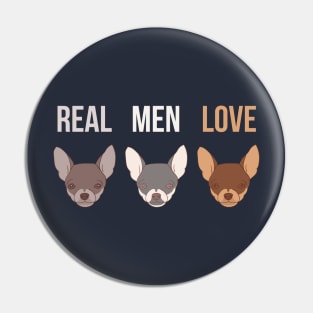 Real Men Love Chihuahua's - Puppy Dog Chi Face Pin