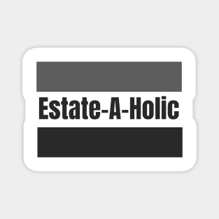 Estate-A-Holic Real Estate Magnet