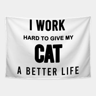 I work hard to give my cat a better life Tapestry