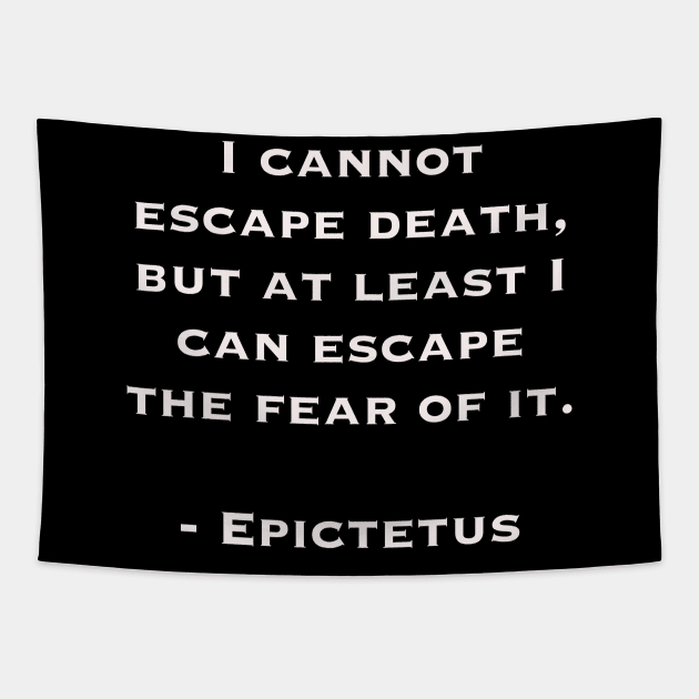 Cannot Escape Death (quote by Epictetus) Tapestry by DMcK Designs