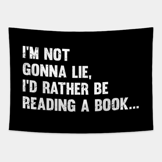 Book - Im Not Gonna Lie Id Rather Be Reading A Book Tapestry by Kudostees