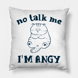 No talk me I'm angry cat Meme Pillow