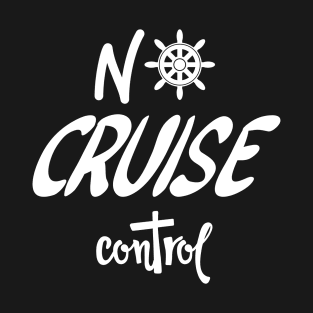 No Cruise Control - Cruise Vacation Design T-Shirt