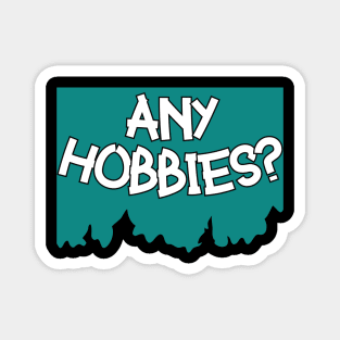 Any Hobbies? think. Magnet