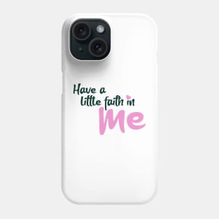 Have a little faith in me Phone Case