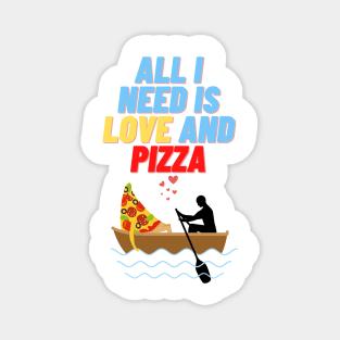 All i Need is Love and Pizza, sticker, t-shirt Magnet