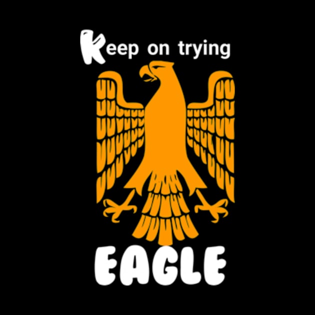 Eagle t-shirt Keep on trying by TshirtMA