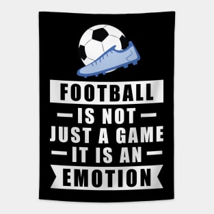 Football / Soccer Is Not Just A Game, It Is An Emotion Tapestry