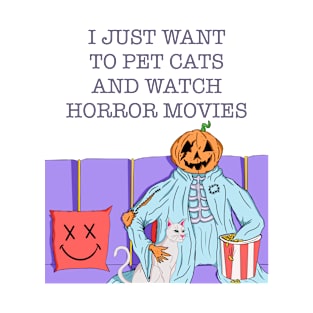 I Just Want To Pet Cats And Watch Horror Movies T-Shirt