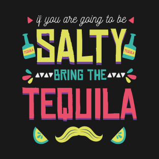 If You're Going to Be Salty Bring Tequila - Funny Cinco De Mayo Shots T-Shirt