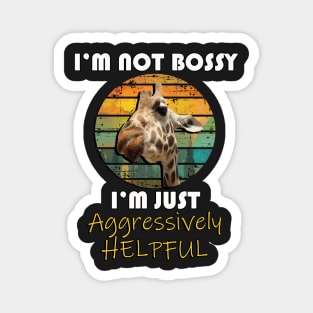 Funny Quote, I'm Not Bossy I'm Just Aggressively Helpful Giraffe Magnet