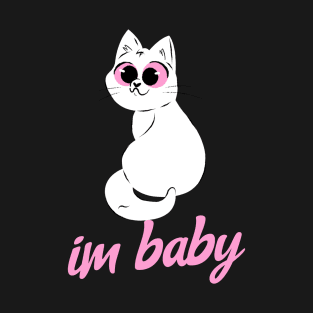 Cute Kitty Im Baby Meme Quote T-Shirt