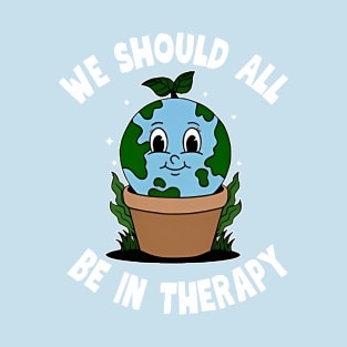 We Should All Be In Therapy T-Shirt