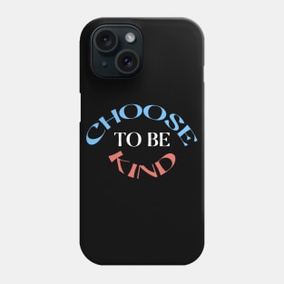 Choose To Be Kind Phone Case