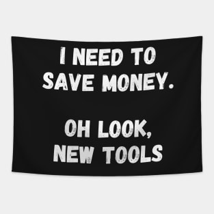 I need to save money. Oh look, new tools Tapestry