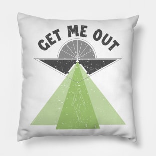 Get Me Out Extraterrestrial Ufo Conspiracy Alien Lover Alien Pillow