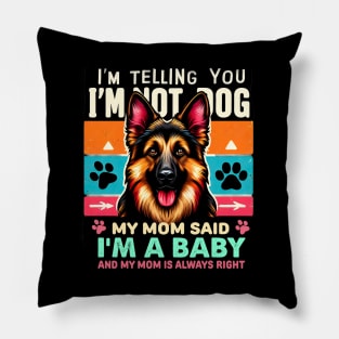 I'm telling you i'm not a dog my mom said i'm a baby and my mom is always right | Dog mom Pillow