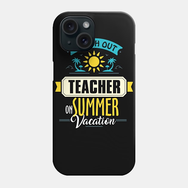 Watch Out Teacher On Summer Vacation Tshirt Phone Case by Diannas