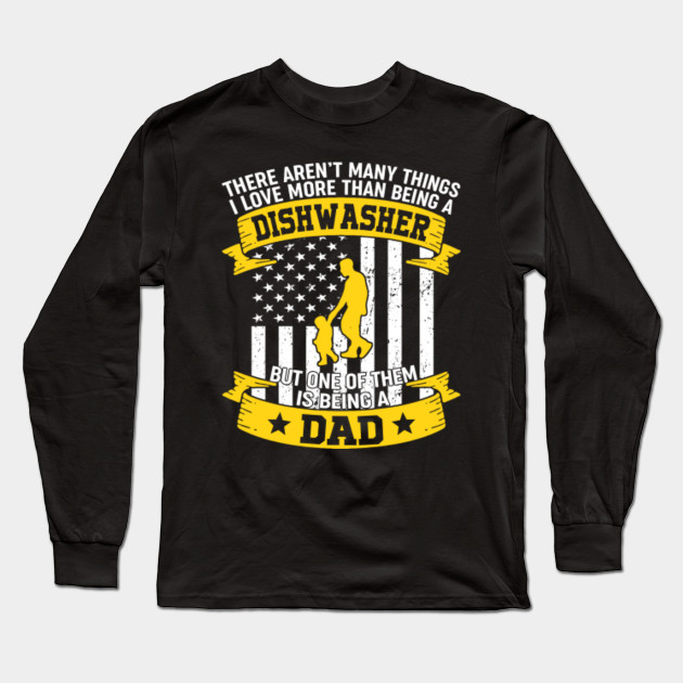 Being A Dishwasher But One Of Them Is Being A Dad Shirt 4th Of July T Shit Being A Dishwasher But One Of Them Is Long Sleeve T Shirt Teepublic