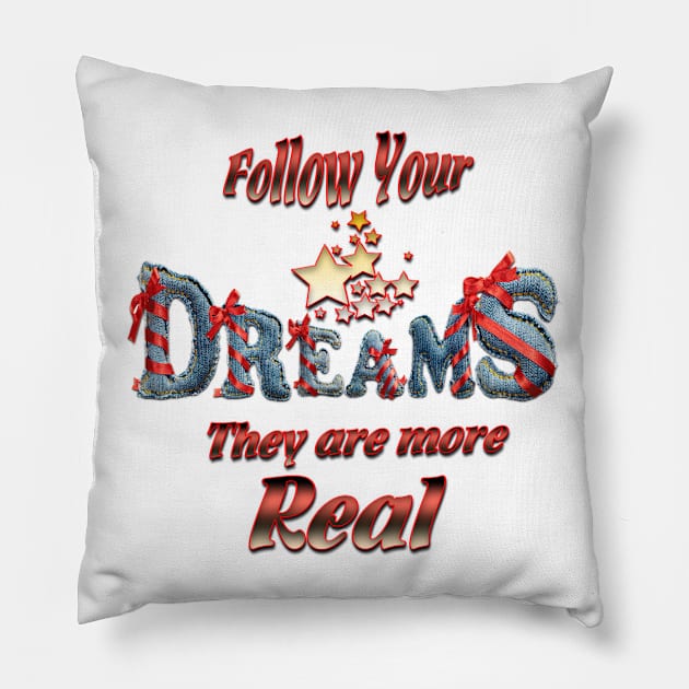 Follow your dreams they are more real Pillow by Just Kidding by Nadine May