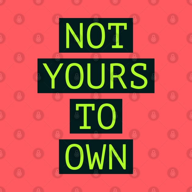 Fasbytes Not Yours To Own Green by FasBytes