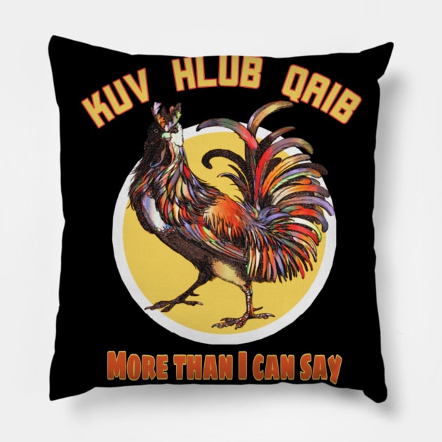 Kuv Hlub Qaib More Than I Can Say Pillow by BrightShadow