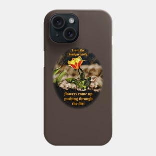 From the broken earth flowers come up, pushing through the dirt Phone Case