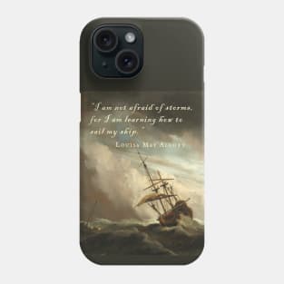 Louisa May Alcott quote: I am not afraid of storms, for I am learning how to sail my ship. Phone Case