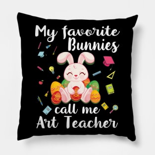 My Favorite Bunnies Call Me Art Teacher Happy My Easter Day Pillow