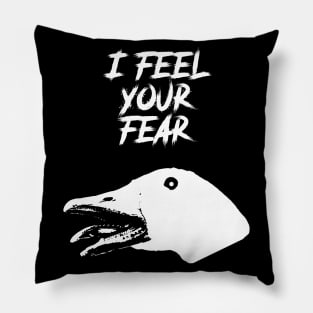 I Feel Your Fear - Creepy Goose Causes Goosebumps Pillow