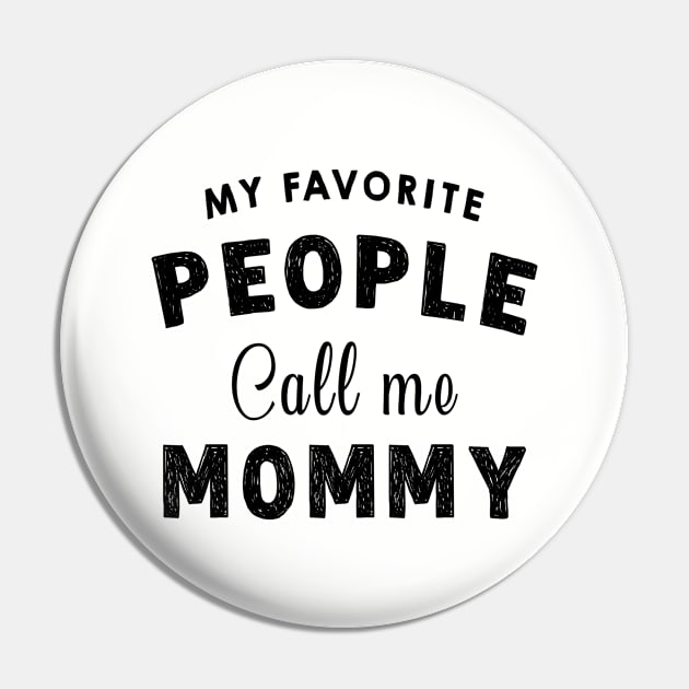 My Favourite People Call Me Mommy - Funny Mothers Day Gift Idea Pin by Pharaoh Shop