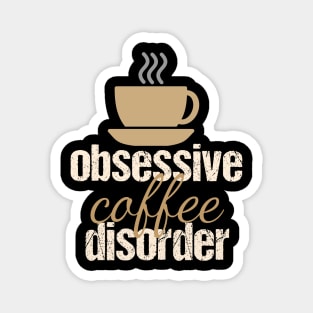 Funny Obsessive Coffee Disorder Magnet