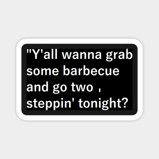 Y'all wanna grab some barbecue and go two-steppin' tonight? Magnet