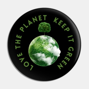 Save the planet, love the planet keep the planet green! Pin