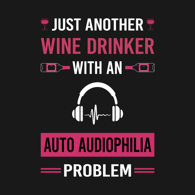 Wine Drinker Auto Audiophilia Audiophile by Good Day