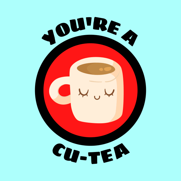 You're A Cu-tea - Tea Pun by Allthingspunny