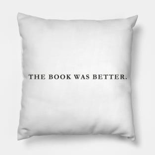 The Book Was Better - Black Text Pillow