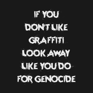 If You Don't Like Graffiti Look Away Like You Do For Genocide T-Shirt