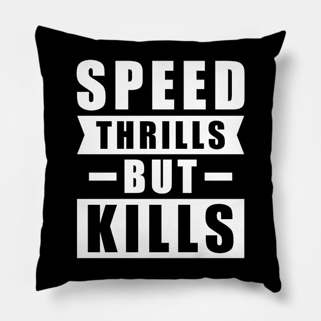 Speed Thrills But Kills - Activism Appeal for Safe Driving Pillow by DesignWood Atelier