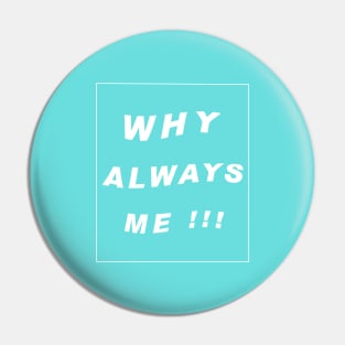 why always me typography art Pin