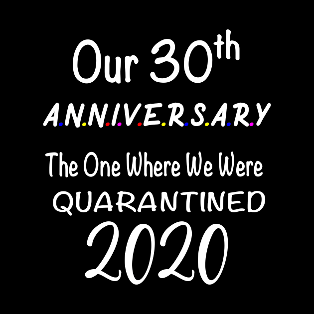 Our 30th Anniversary Quarantined by designs4up