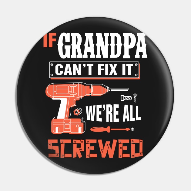 If GRANDPA Can't Fix It We're All Screwed - Grandpa GRANDPA Pin by bestsellingshirts