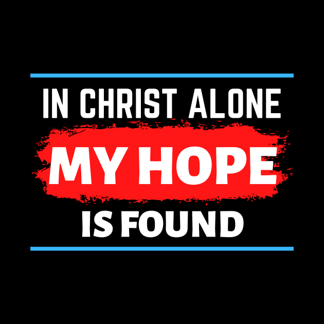 In Christ Alone My Hope Is Found - Christian Quote by All Things Gospel