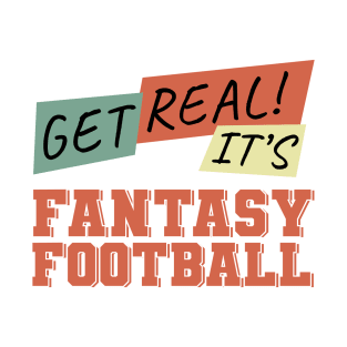 Get Real! It's Fantasy Football T-Shirt