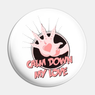 Calm Down My Love / pink_black Pin