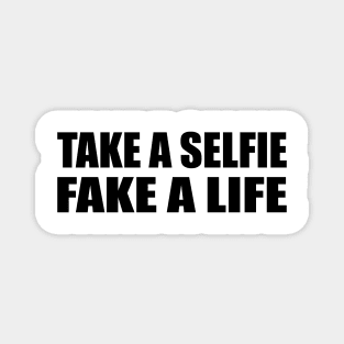 Take a selfie. Fake a life Magnet