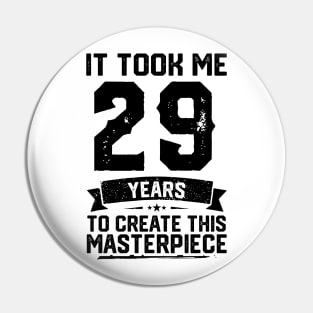 It Took Me 29 Years To Create This Masterpiece 29th Birthday Pin