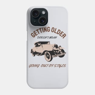 Getting older doesn't Mean going out of style Phone Case