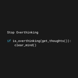 Stop Overthinking - Minimalist Code Design T-Shirt